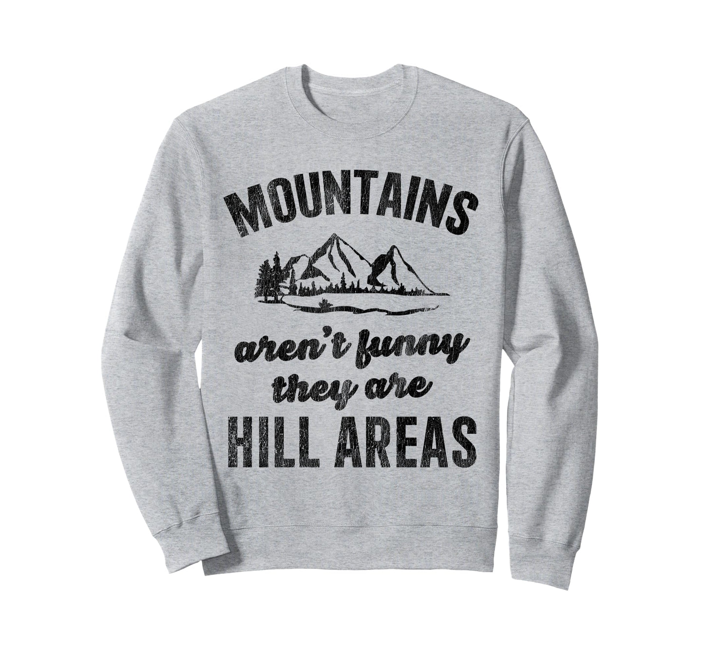 Mountains Arent Funny Hiking Sweatshirt - Casual Everyday Wear Unisex - T-Shirt, Sweatshirt, Hoodie