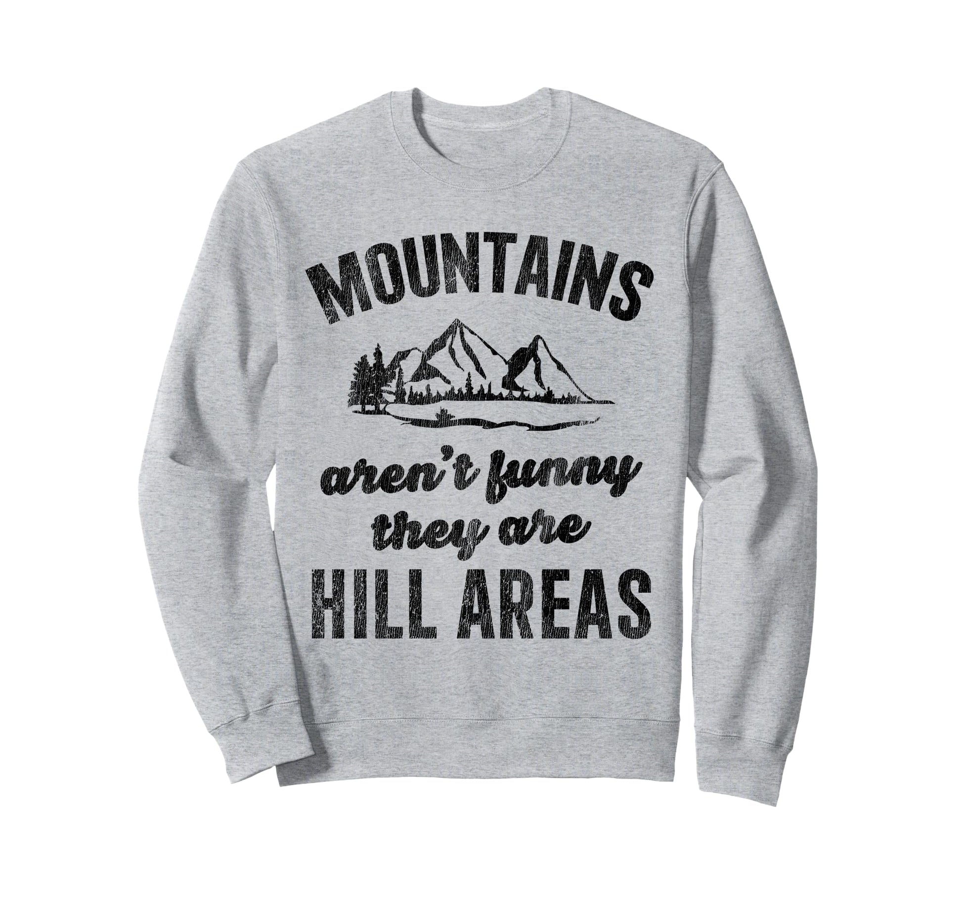 Mountains Arent Funny Hiking Sweatshirt - Casual Everyday Wear Unisex - T-Shirt, Sweatshirt, Hoodie