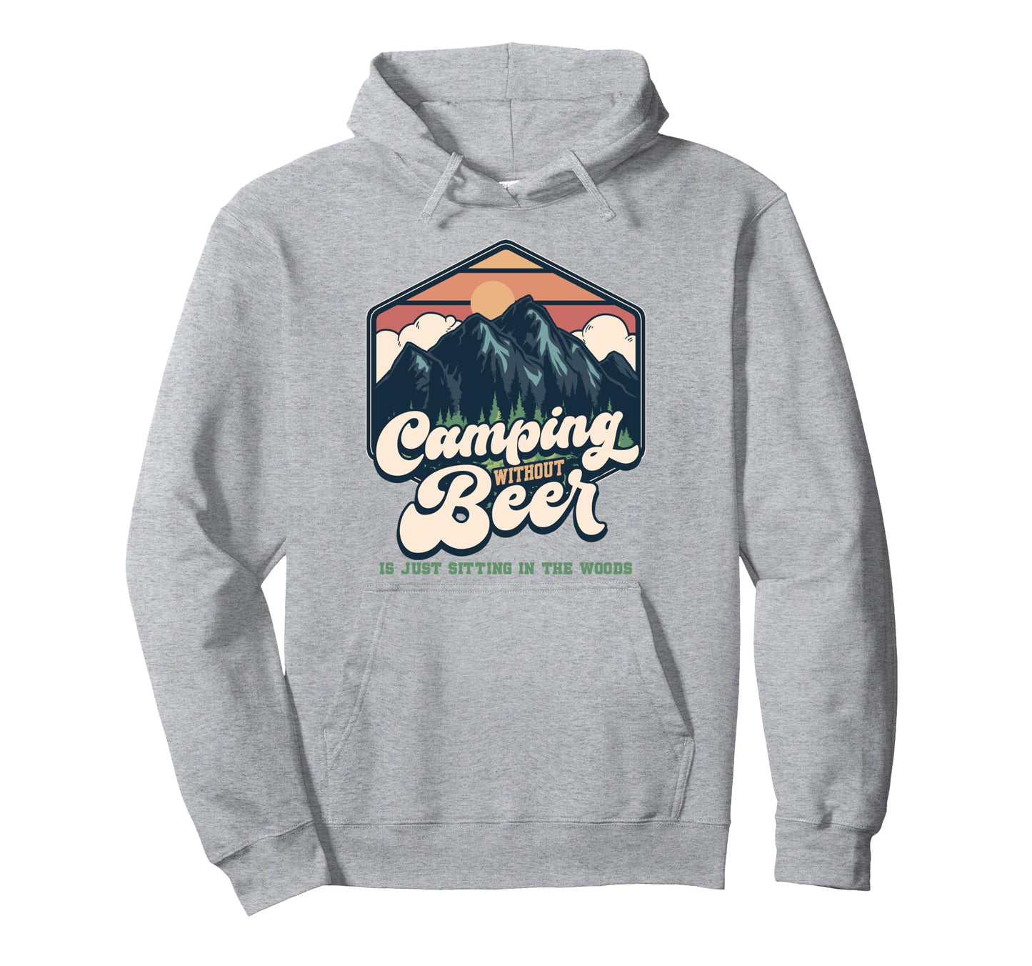 Camping Without Beer Is Just Sitting Woods Hoodie - Graphic Print Unisex - T-Shirt, Sweatshirt, Hoodie