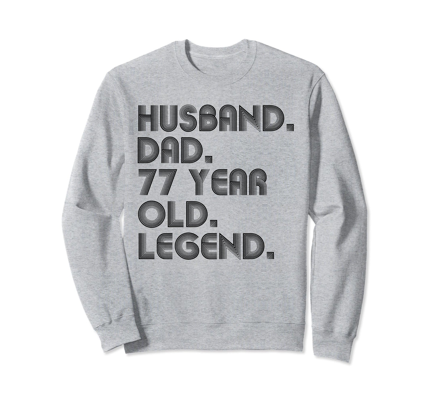 Husband Dad 77 Year Old Legend Dad Sweatshirt - Streetwear Style Men Women - T-Shirt, Sweatshirt, Hoodie