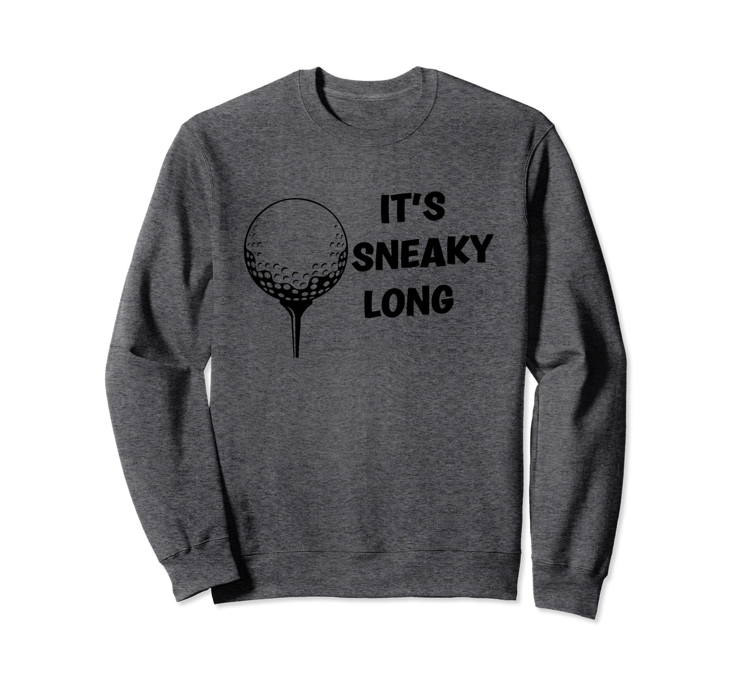 Its Sneaky Long Funny Dad His Sweatshirt - Custom Art Print Men Women - T-Shirt, Sweatshirt, Hoodie