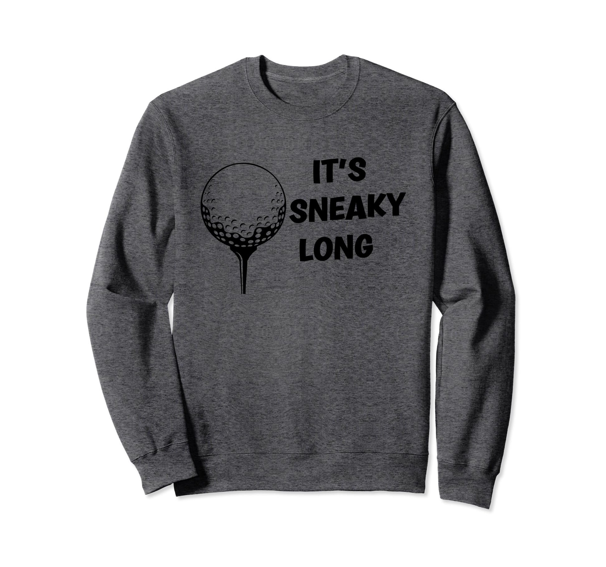 Its Sneaky Long Funny Dad His Sweatshirt - Custom Art Print Men Women - T-Shirt, Sweatshirt, Hoodie