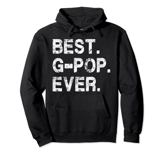 Best G Pop Ever Funny Birthday Hoodie - Casual Everyday Wear Unisex - T-Shirt, Sweatshirt, Hoodie