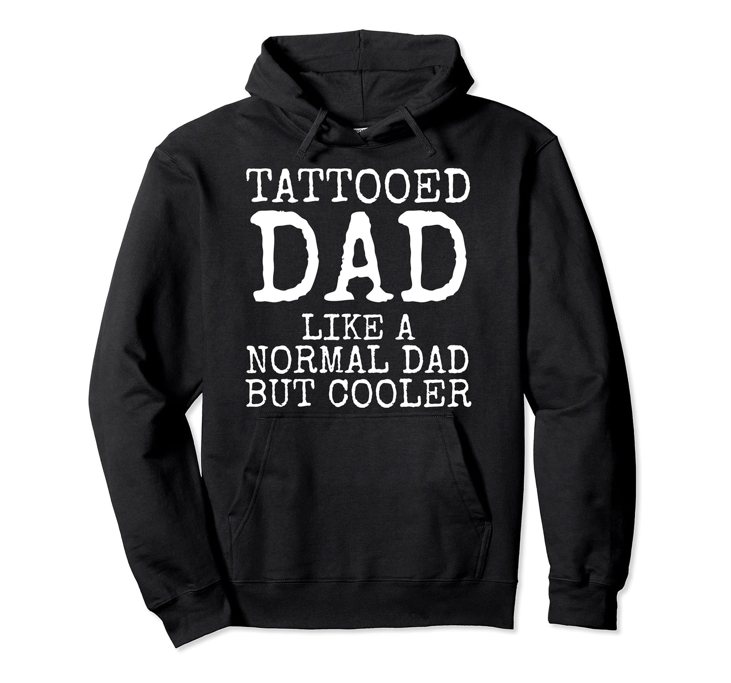 Funny Tattoo Gift Tattooed Dad Like Hoodie - Fun Novelty Design Men Women - T-Shirt, Sweatshirt, Hoodie