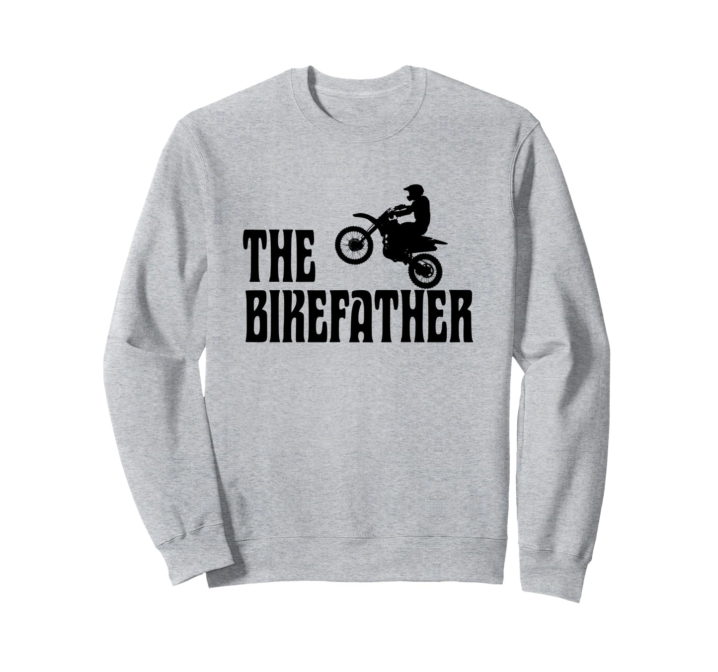 Biker Biker Dad Bikefather Sweatshirt - Casual Everyday Wear Men Women - T-Shirt, Sweatshirt, Hoodie