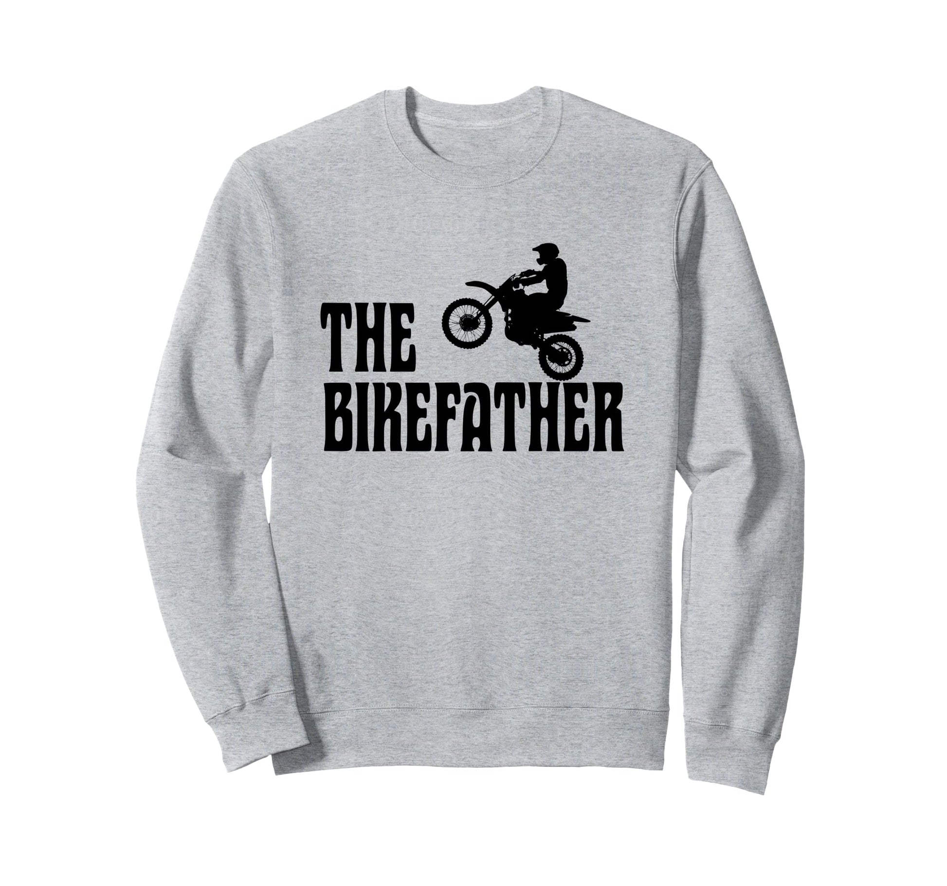 Biker Biker Dad Bikefather Sweatshirt - Casual Everyday Wear Men Women - T-Shirt, Sweatshirt, Hoodie