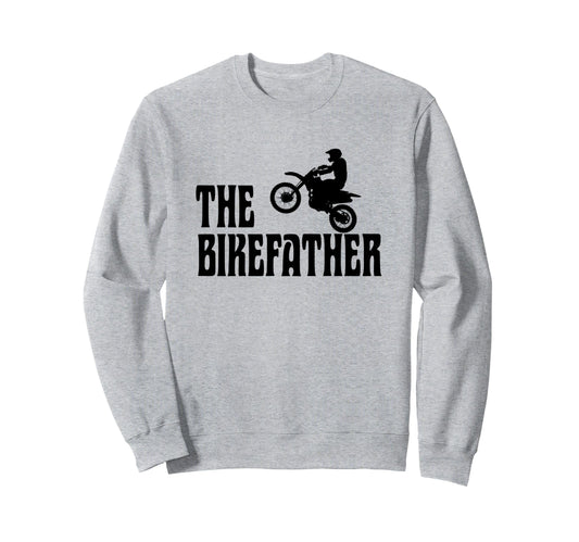 Biker Biker Dad Bikefather Sweatshirt - Casual Everyday Wear Men Women - T-Shirt, Sweatshirt, Hoodie