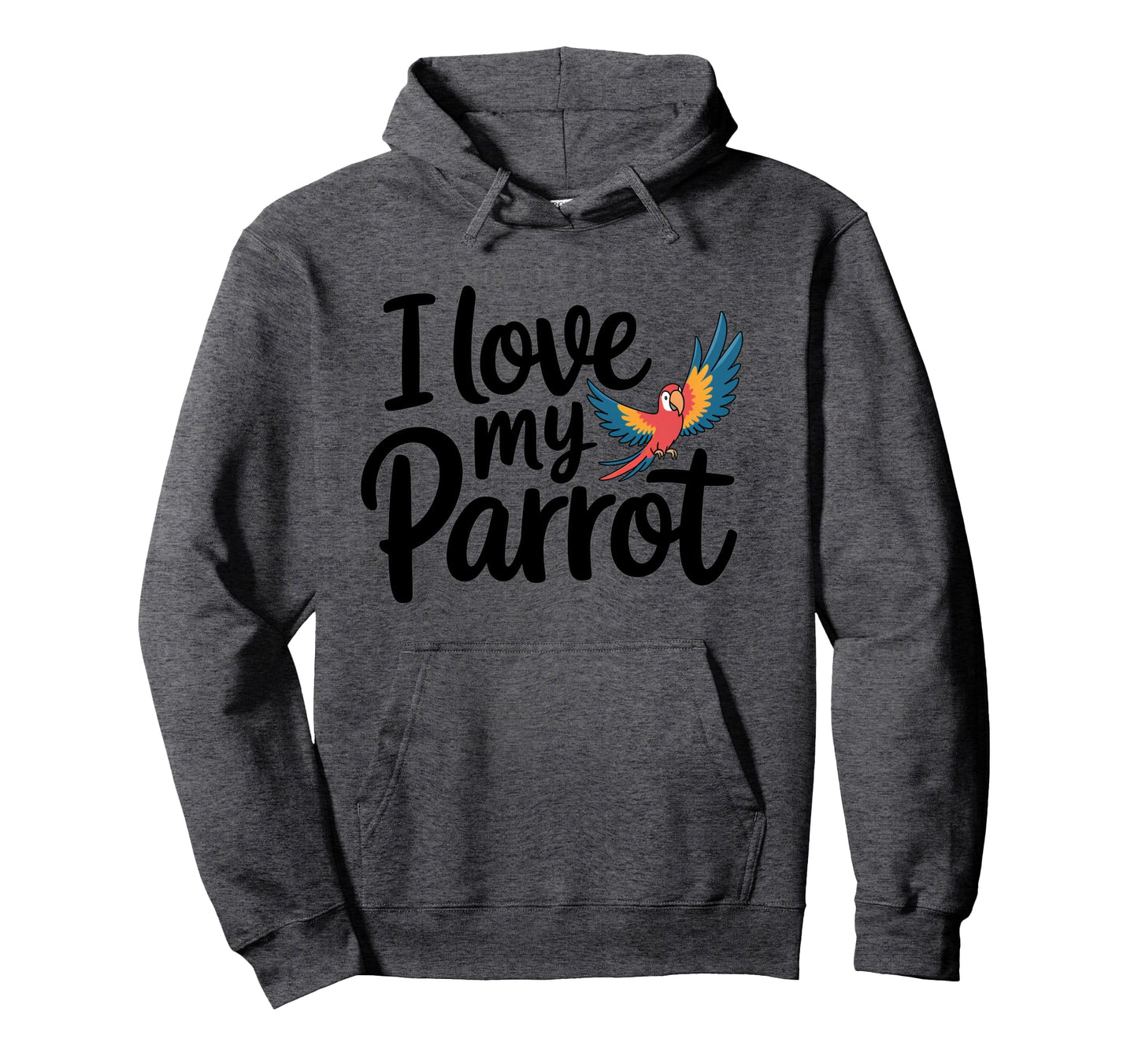 I Love My Parrot Bird Moms Dads Fun Hoodie - Fun Novelty Design Men Women - T-Shirt, Sweatshirt, Hoodie