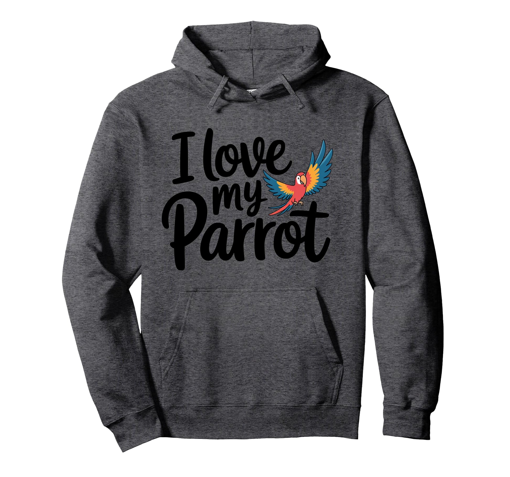I Love My Parrot Bird Moms Dads Fun Hoodie - Fun Novelty Design Men Women - T-Shirt, Sweatshirt, Hoodie