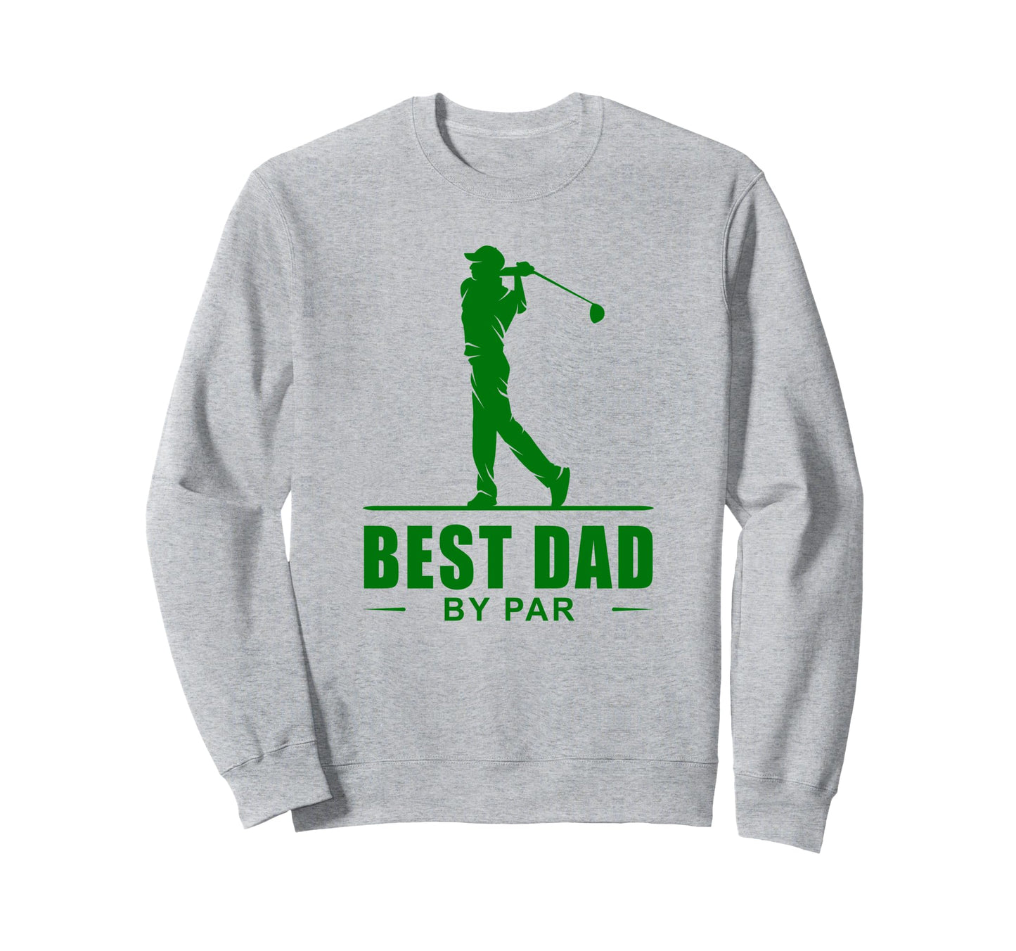 Best Dad Par Funny Sarcastic Golf Pun Sweatshirt - Unique Graphic Unisex - T-Shirt, Sweatshirt, Hoodie