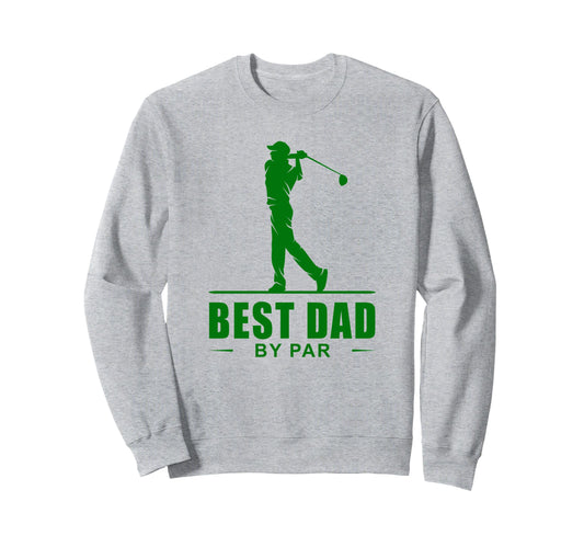 Best Dad Par Funny Sarcastic Golf Pun Sweatshirt - Unique Graphic Unisex - T-Shirt, Sweatshirt, Hoodie
