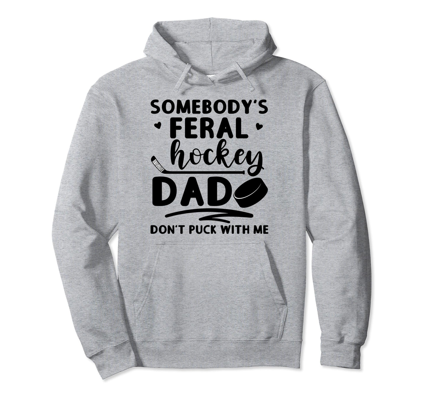 Somebodys Feral Hockey Dad Dont Puck Hoodie - Minimalist Print Unisex - T-Shirt, Sweatshirt, Hoodie