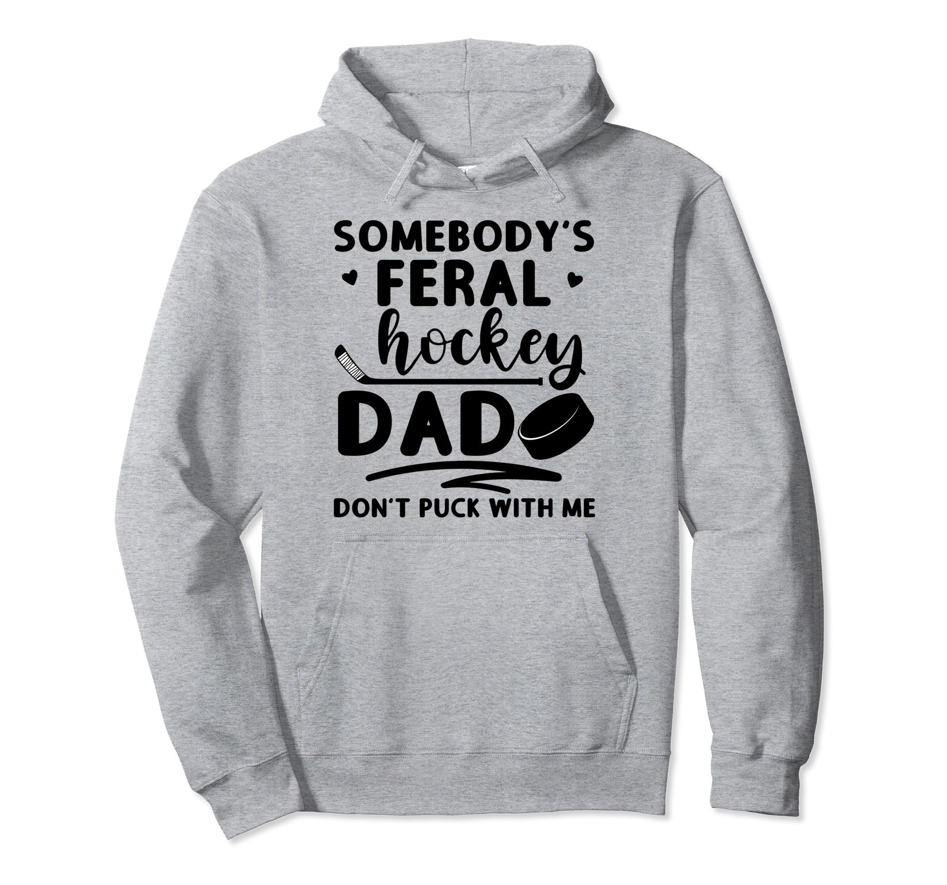 Somebodys Feral Hockey Dad Dont Puck Hoodie - Minimalist Print Unisex - T-Shirt, Sweatshirt, Hoodie
