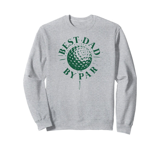 Best Dad Par Funny Mens Golfing Dad Sweatshirt - Graphic Print Men Women - T-Shirt, Sweatshirt, Hoodie