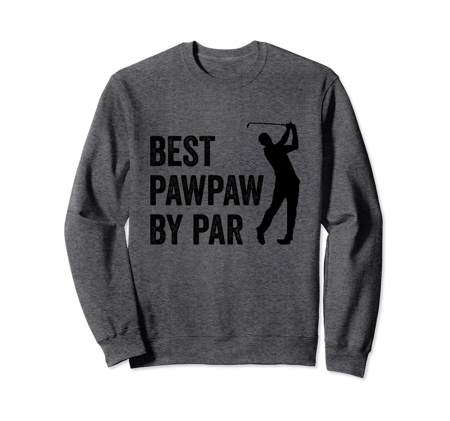 Best Pawpaw Par Golf Fan Golfer Dad Sweatshirt - Streetwear Style Unisex - T-Shirt, Sweatshirt, Hoodie