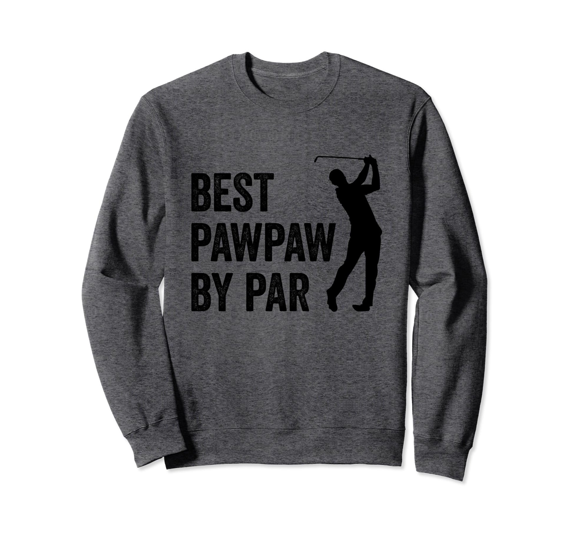 Best Pawpaw Par Golf Fan Golfer Dad Sweatshirt - Streetwear Style Unisex - T-Shirt, Sweatshirt, Hoodie
