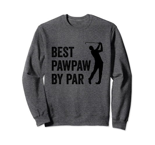 Best Pawpaw Par Golf Fan Golfer Dad Sweatshirt - Streetwear Style Unisex - T-Shirt, Sweatshirt, Hoodie