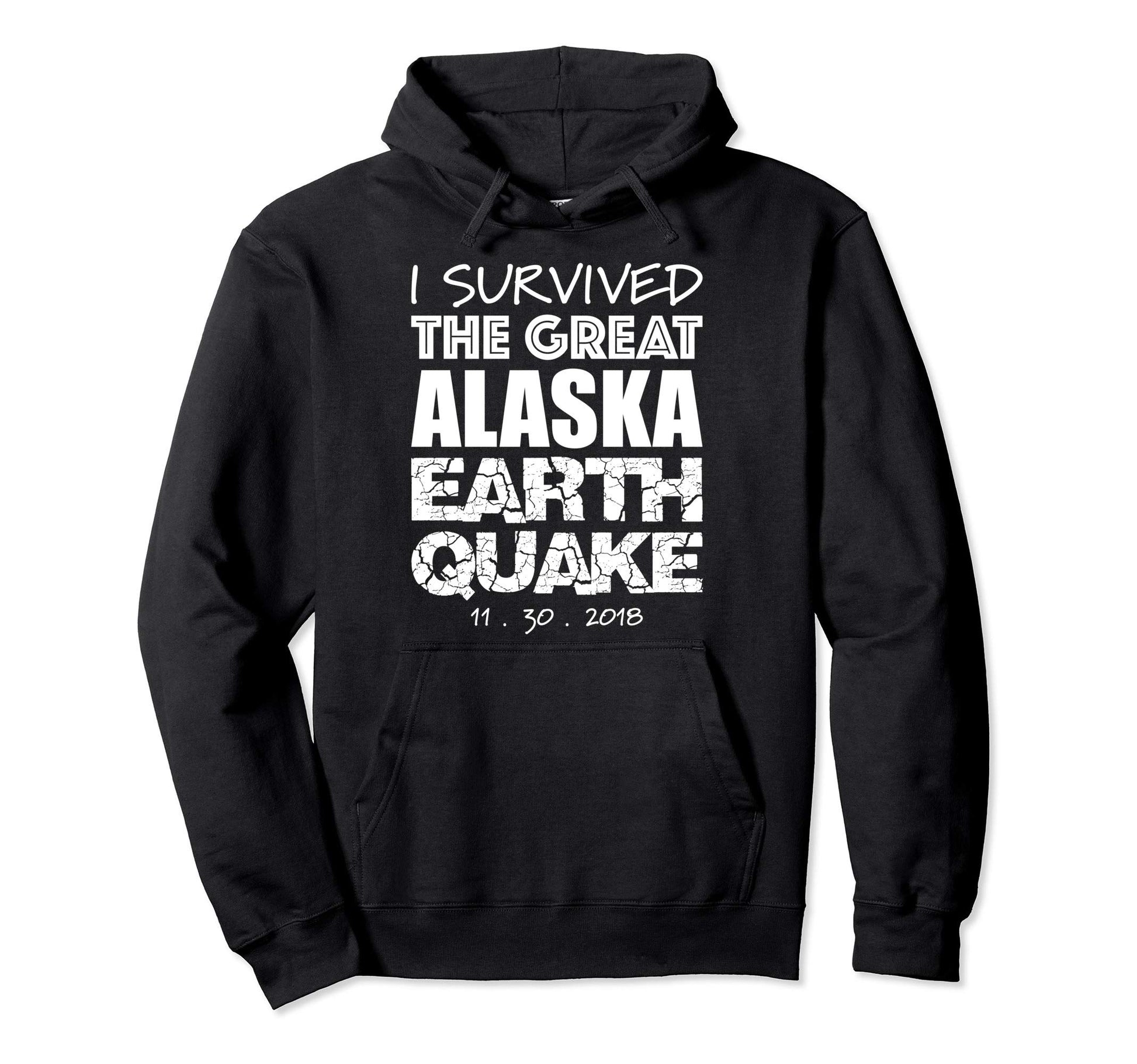 I Survived Great Alaska Earthquake 2018 Hoodie - Streetwear Style Unisex - T-Shirt, Sweatshirt, Hoodie