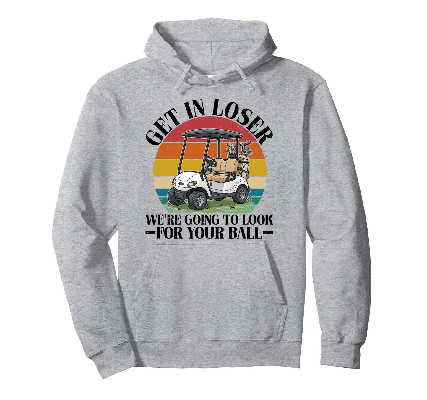 Funny Get Loser Were Going To Your Ball Hoodie - Novelty Apparel Men Women - T-Shirt, Sweatshirt, Hoodie