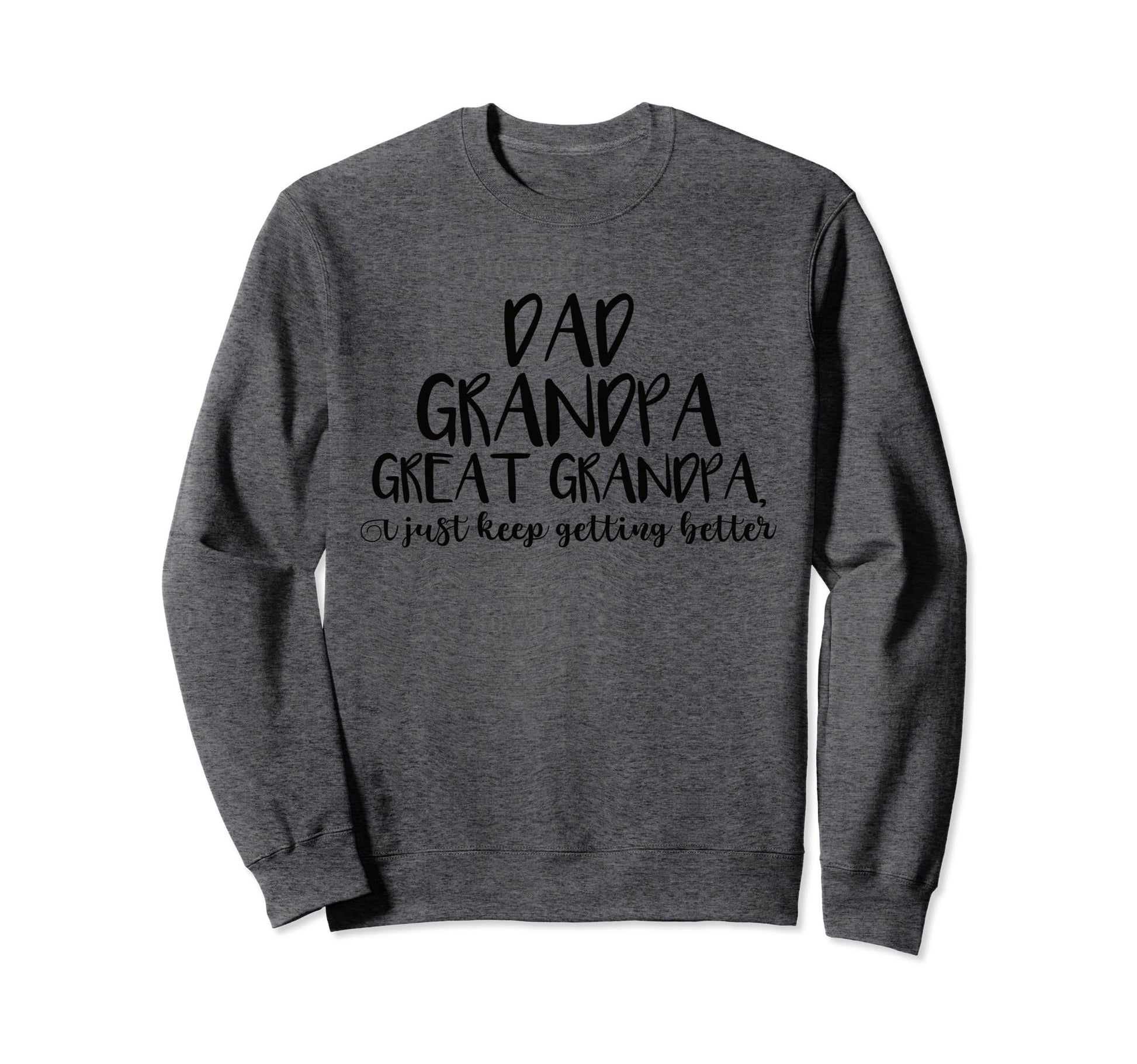 Dad Grandpa Great Grandpa I Just Sweatshirt - Streetwear Style for Adults - T-Shirt, Sweatshirt, Hoodie