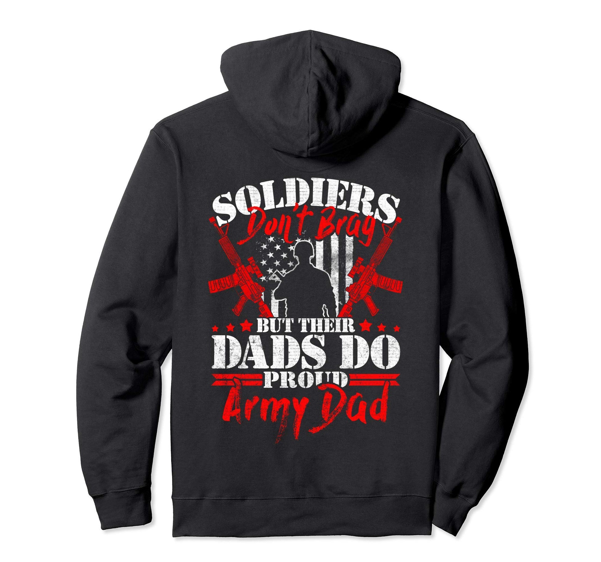Soldiers Dont Brag Dads Do Proud Army Dad Hoodie - Novelty Apparel Unisex - T-Shirt, Sweatshirt, Hoodie