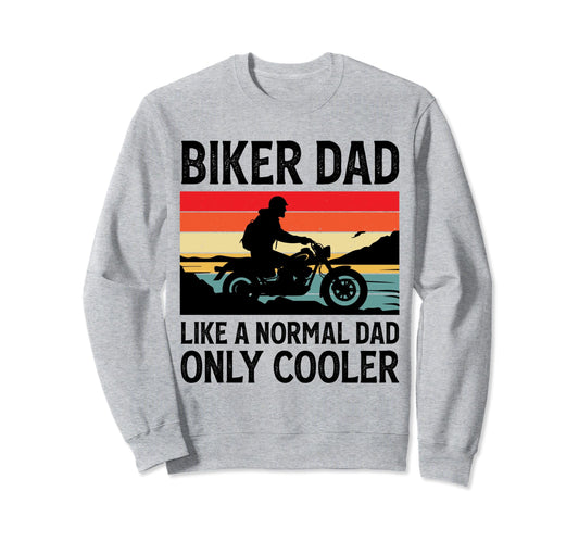 Biker Dad Like Normal Dad Only Sweatshirt - Fun Novelty Design Unisex - T-Shirt, Sweatshirt, Hoodie