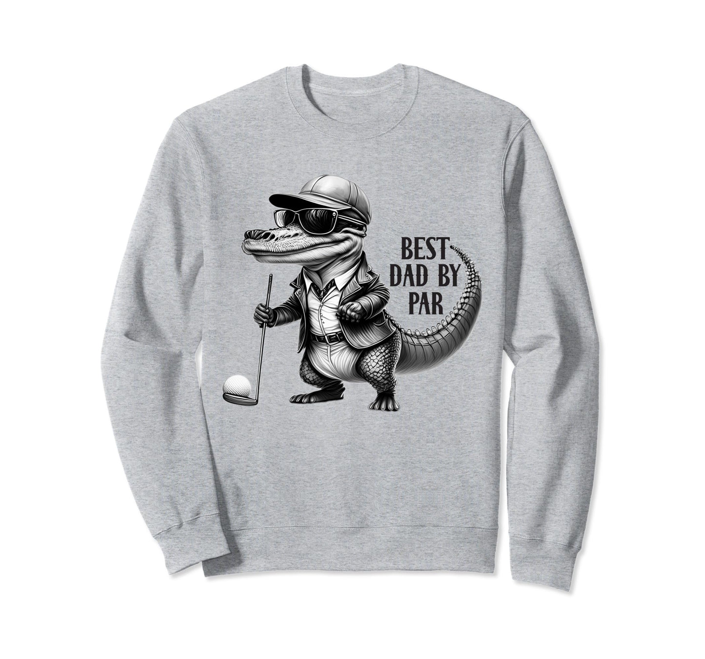 Best Dad Par Funny Golf Lovers Sweatshirt - Fun Novelty Design for Adults - T-Shirt, Sweatshirt, Hoodie