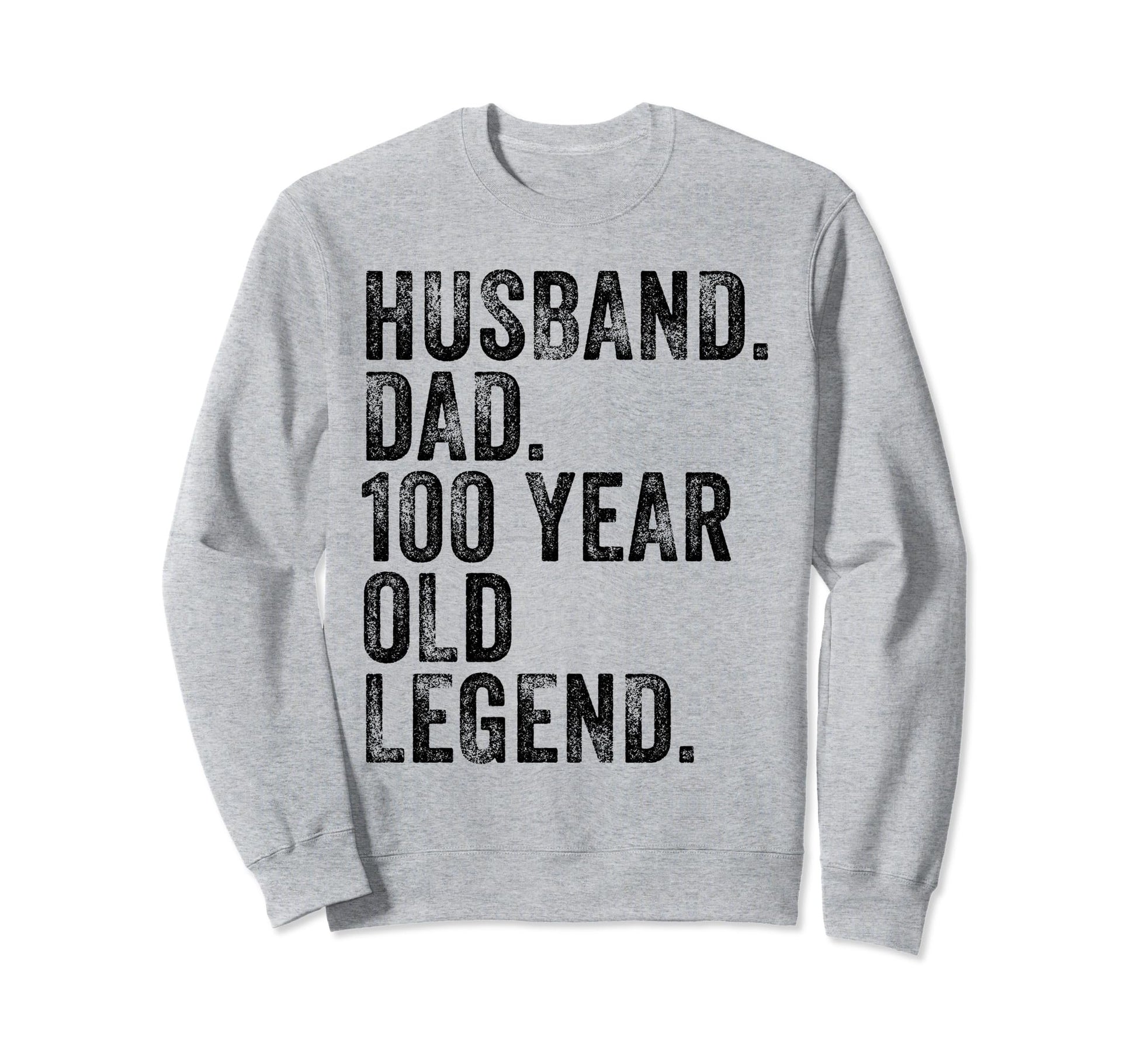 Husband Dad 100 Year Old Legend Sweatshirt - Unique Graphic Men Women - T-Shirt, Sweatshirt, Hoodie