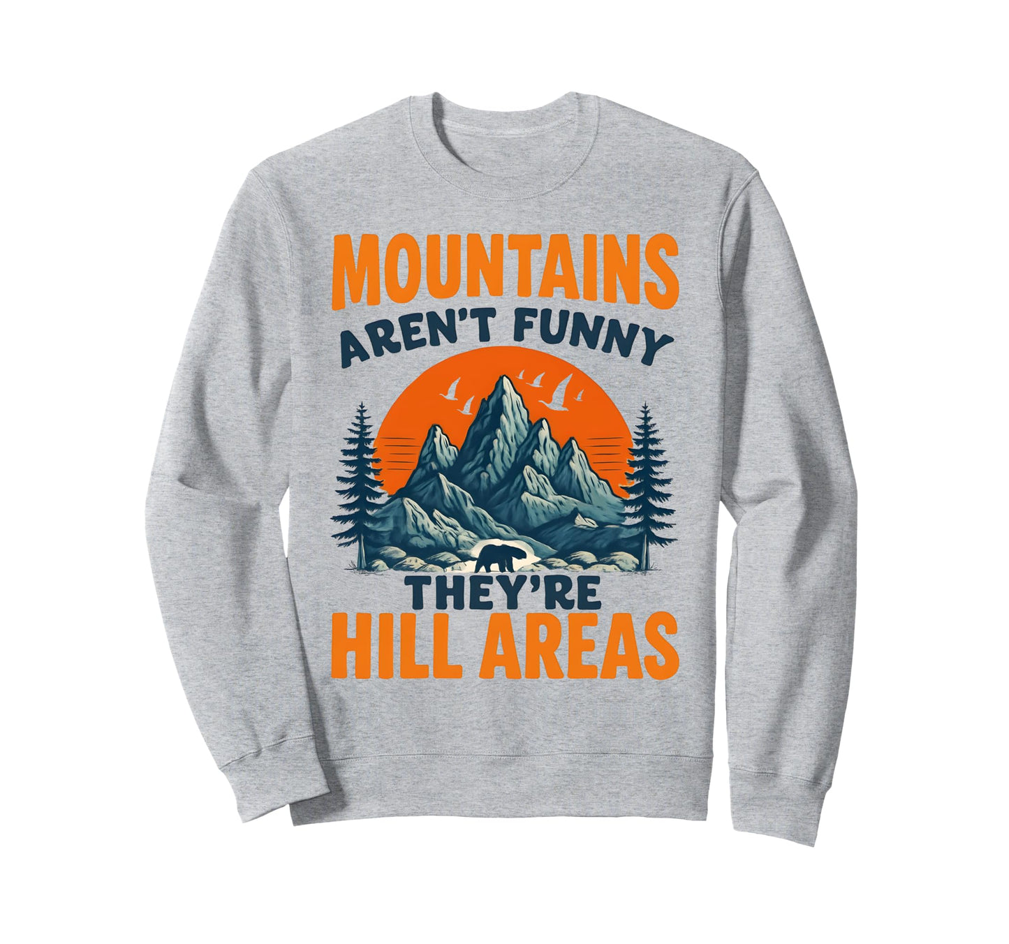 Mountains Arent Just Funny Theyre Sweatshirt - Minimalist Print Unisex - T-Shirt, Sweatshirt, Hoodie