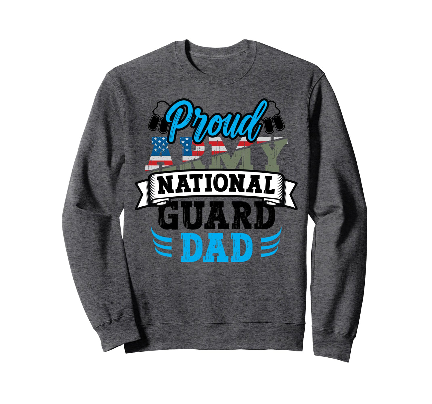 Proud Army National Guard Dad Dog Tag Sweatshirt - Streetwear Style Unisex - T-Shirt, Sweatshirt, Hoodie