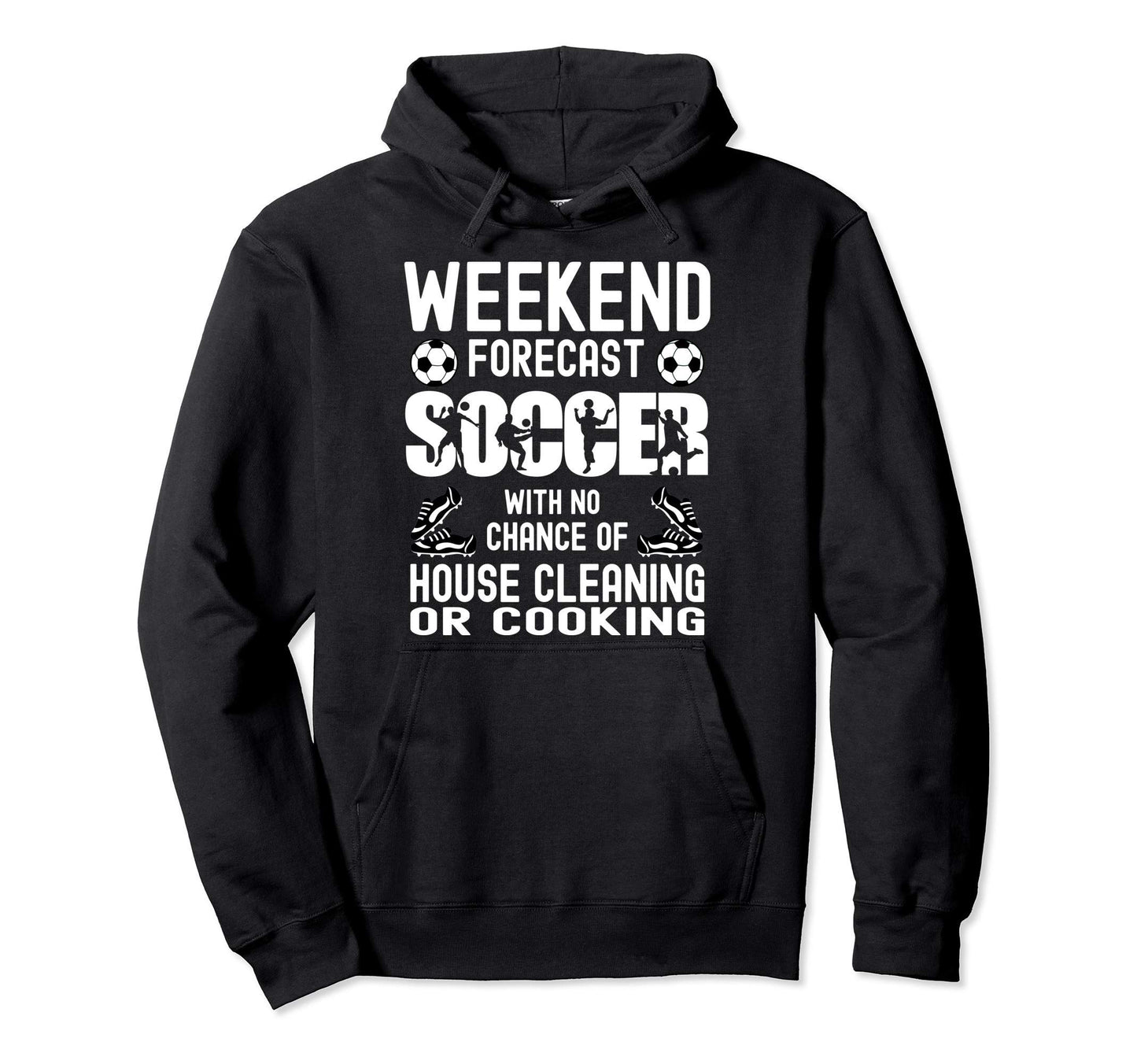 Weekend Forecast Soccer Dad Funny Hoodie - Fun Novelty Design Unisex - T-Shirt, Sweatshirt, Hoodie