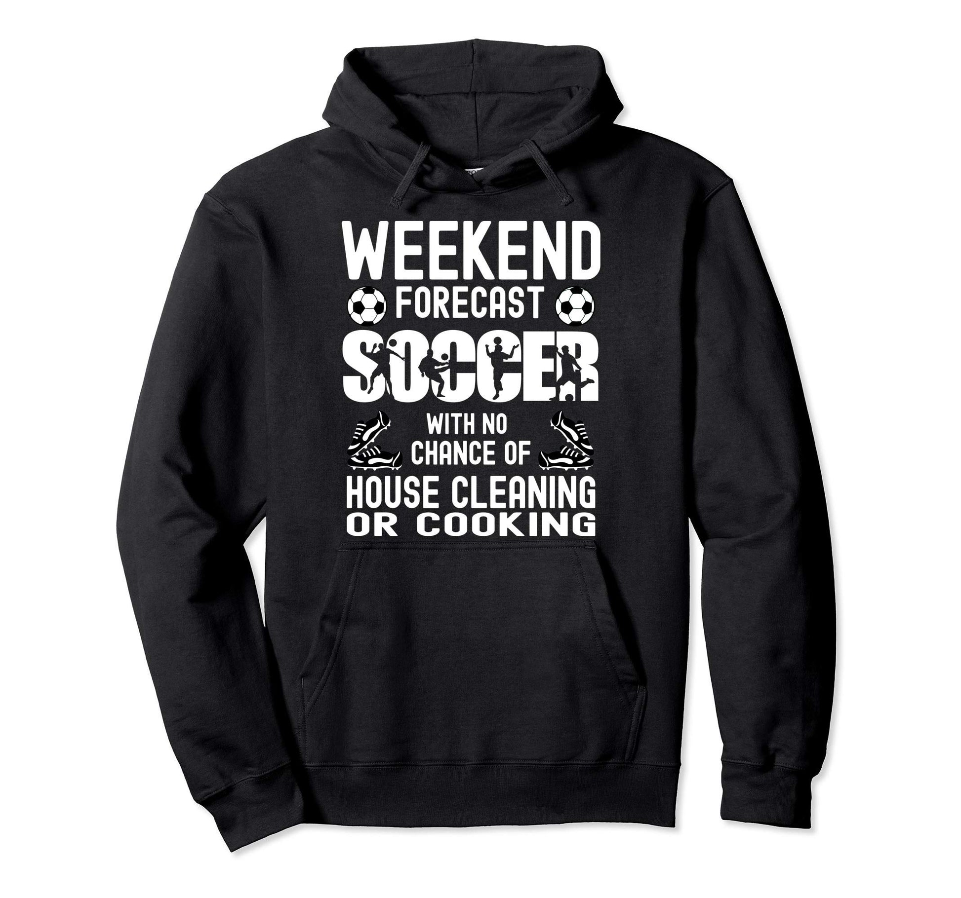 Weekend Forecast Soccer Dad Funny Hoodie - Fun Novelty Design Unisex - T-Shirt, Sweatshirt, Hoodie