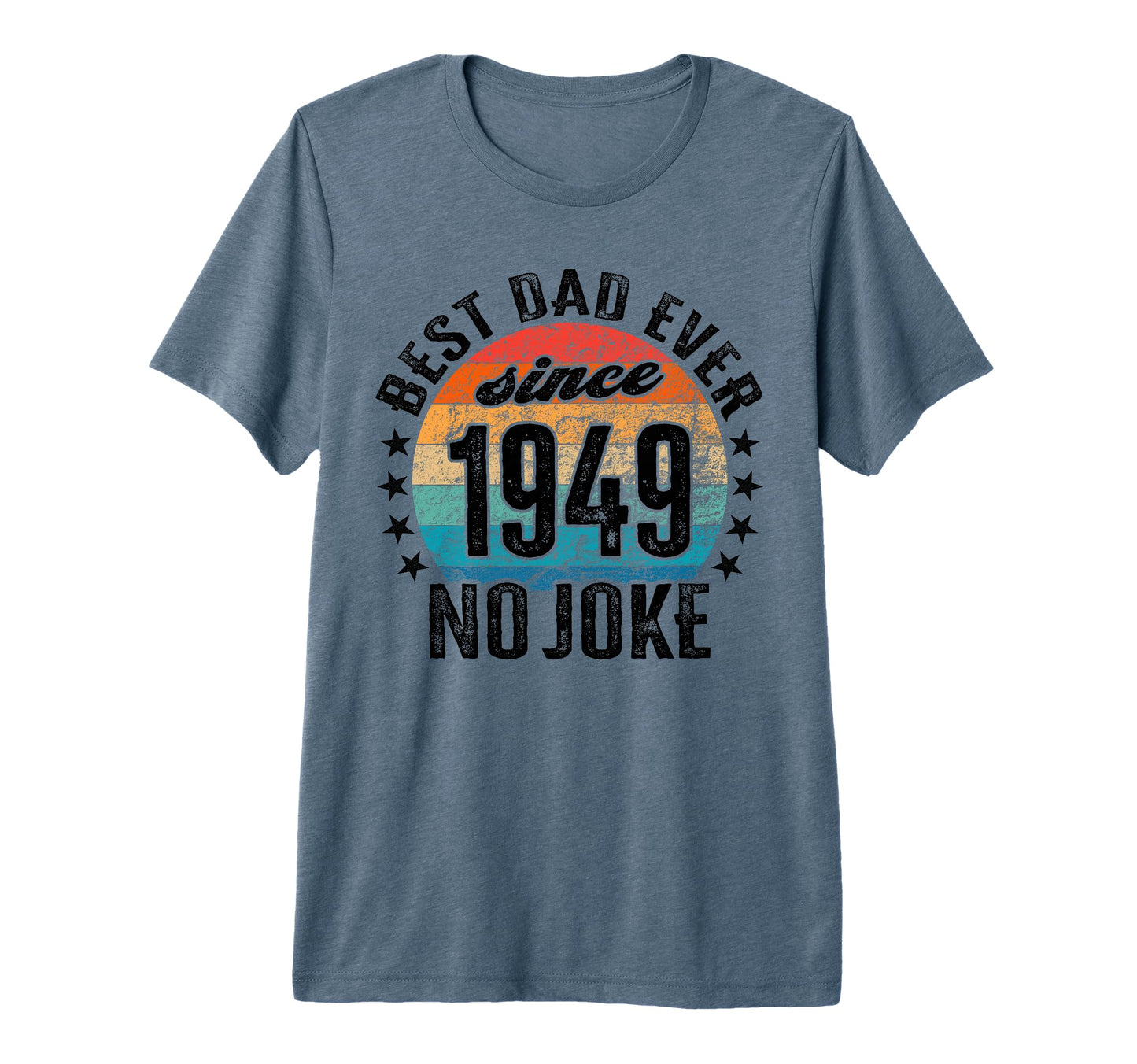 Best Dad World No Joke Dad Since 1949 T-Shirt - Aesthetic Graphic Unisex - T-Shirt, Sweatshirt, Hoodie