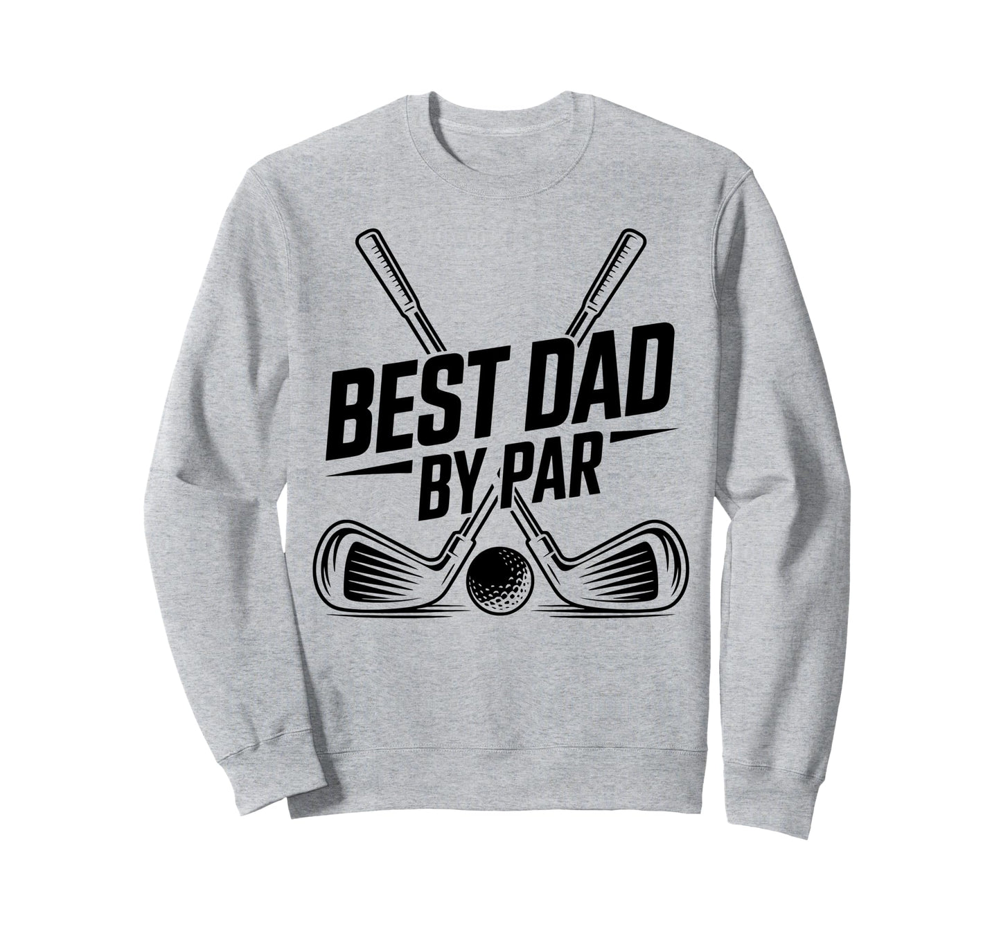 Best Dad Par Golf Lover Funny Daddy Sweatshirt - Graphic Print Men Women - T-Shirt, Sweatshirt, Hoodie