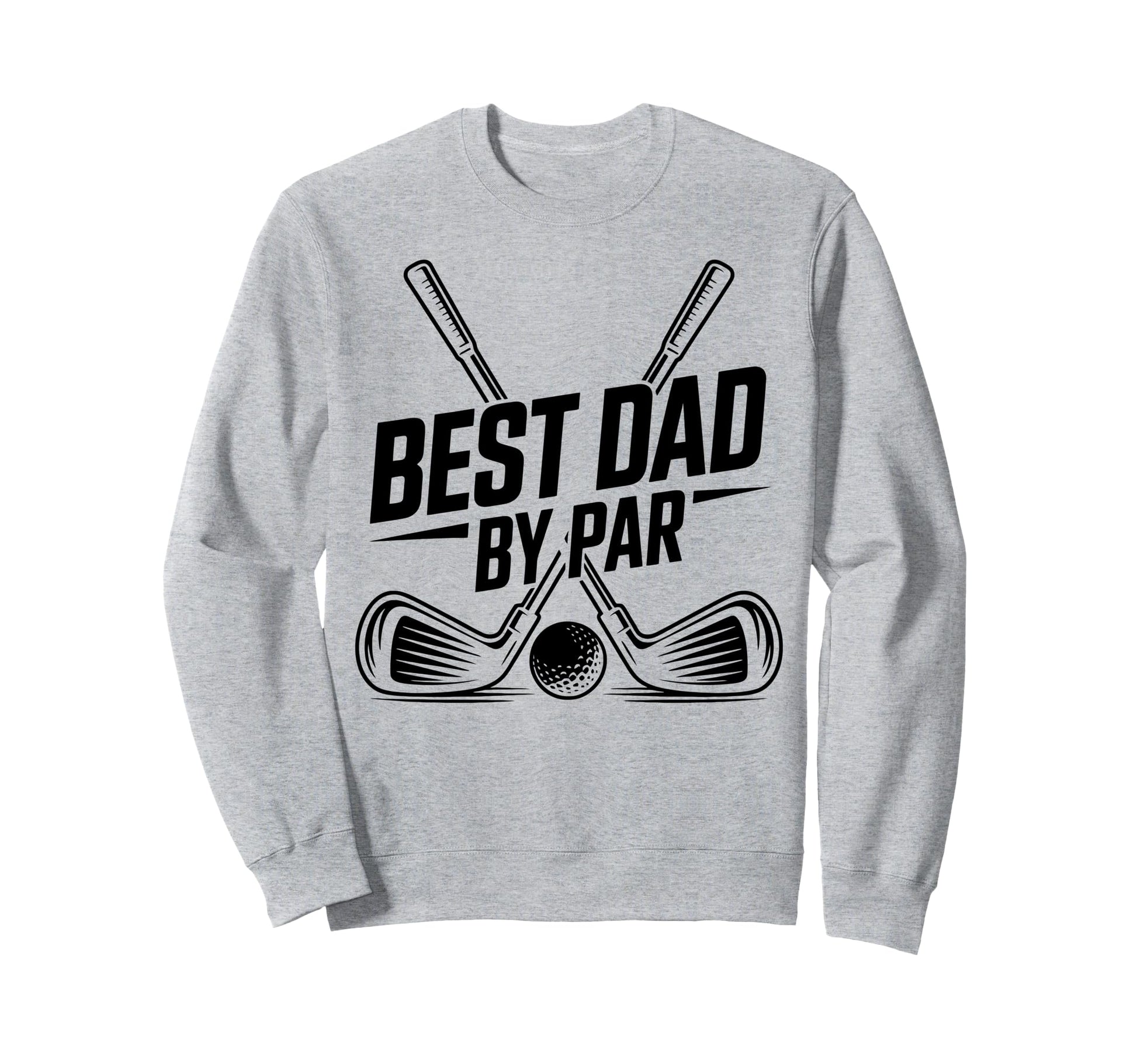 Best Dad Par Golf Lover Funny Daddy Sweatshirt - Graphic Print Men Women - T-Shirt, Sweatshirt, Hoodie