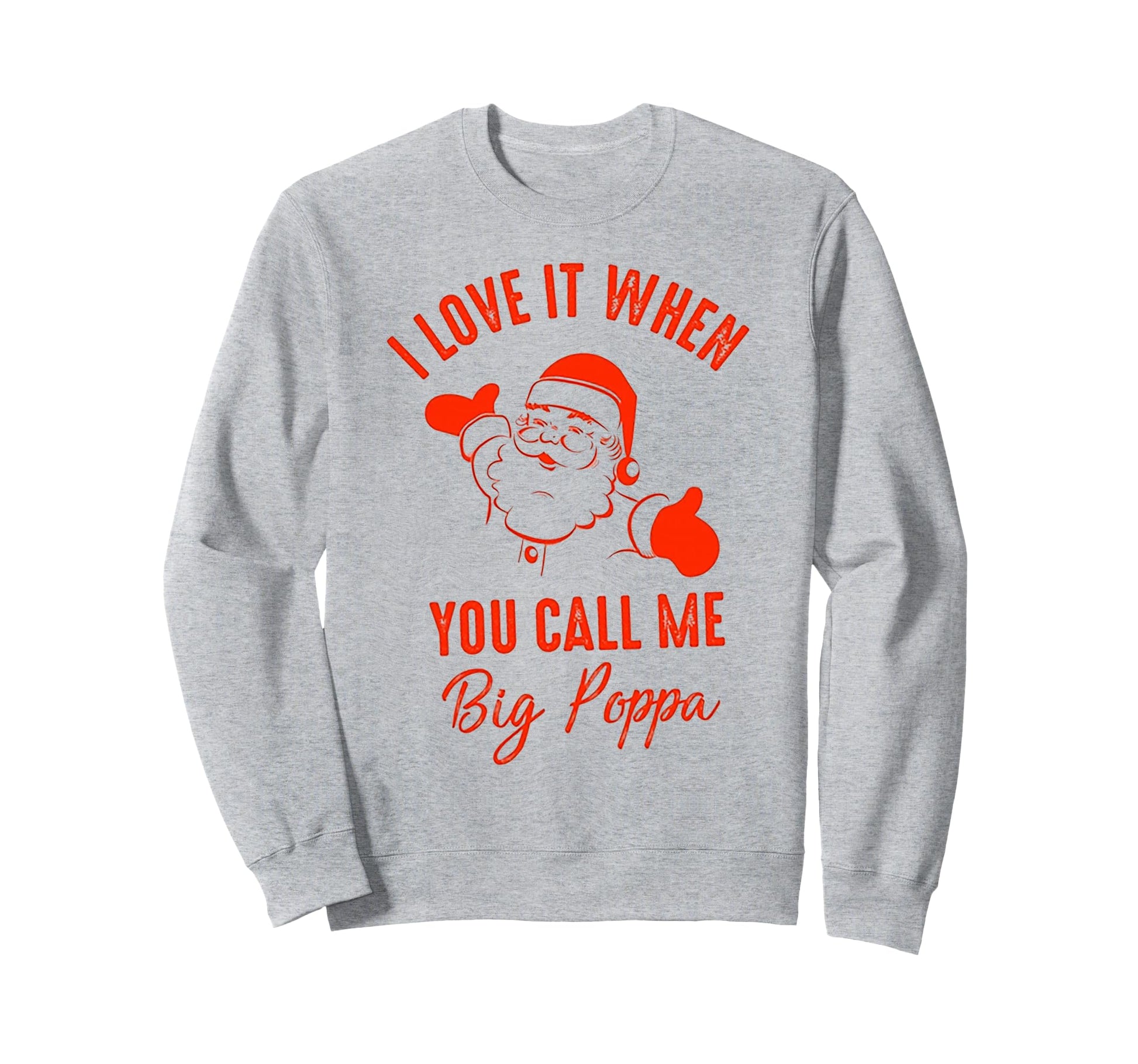 I Love It When You Call Me Big Poppa Sweatshirt - Graphic Print Men Women - T-Shirt, Sweatshirt, Hoodie