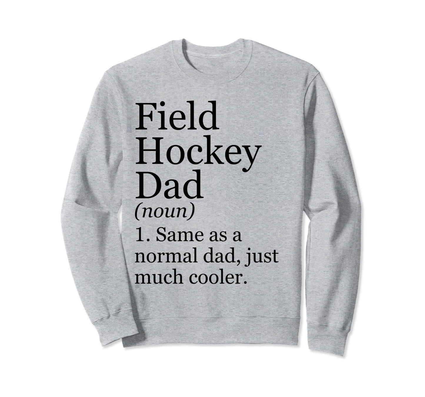 Field Hockey Dad Definition Funny Sweatshirt - Unique Graphic Men Women - T-Shirt, Sweatshirt, Hoodie
