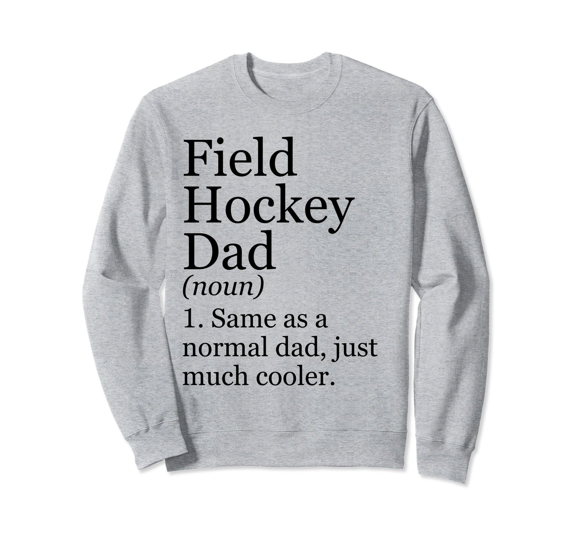 Field Hockey Dad Definition Funny Sweatshirt - Unique Graphic Men Women - T-Shirt, Sweatshirt, Hoodie