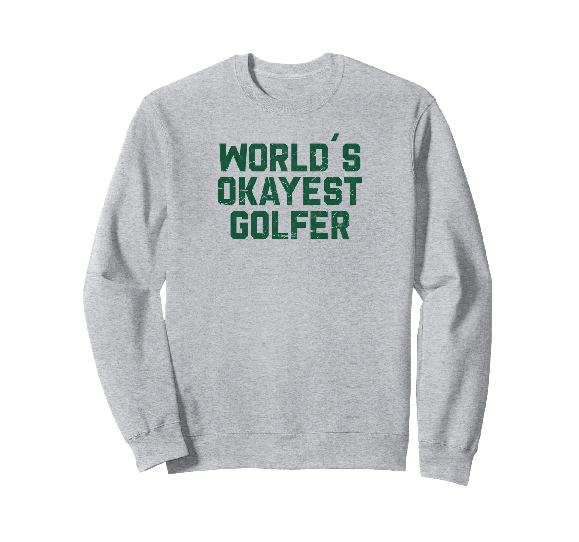 Worlds Okayest Golfer Funny Sweatshirt - Novelty Apparel for Adults - T-Shirt, Sweatshirt, Hoodie