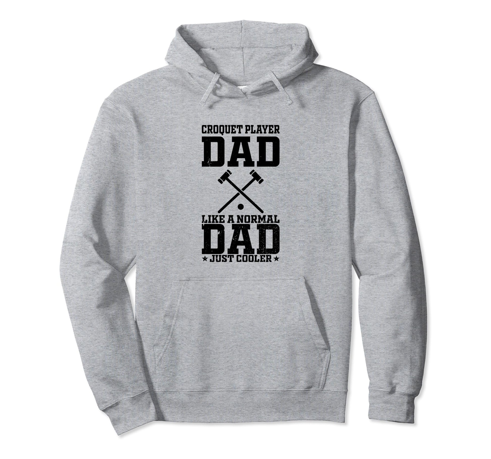 Croquet Player Dad Like Normal Dad Just Hoodie - Streetwear Style Unisex - T-Shirt, Sweatshirt, Hoodie