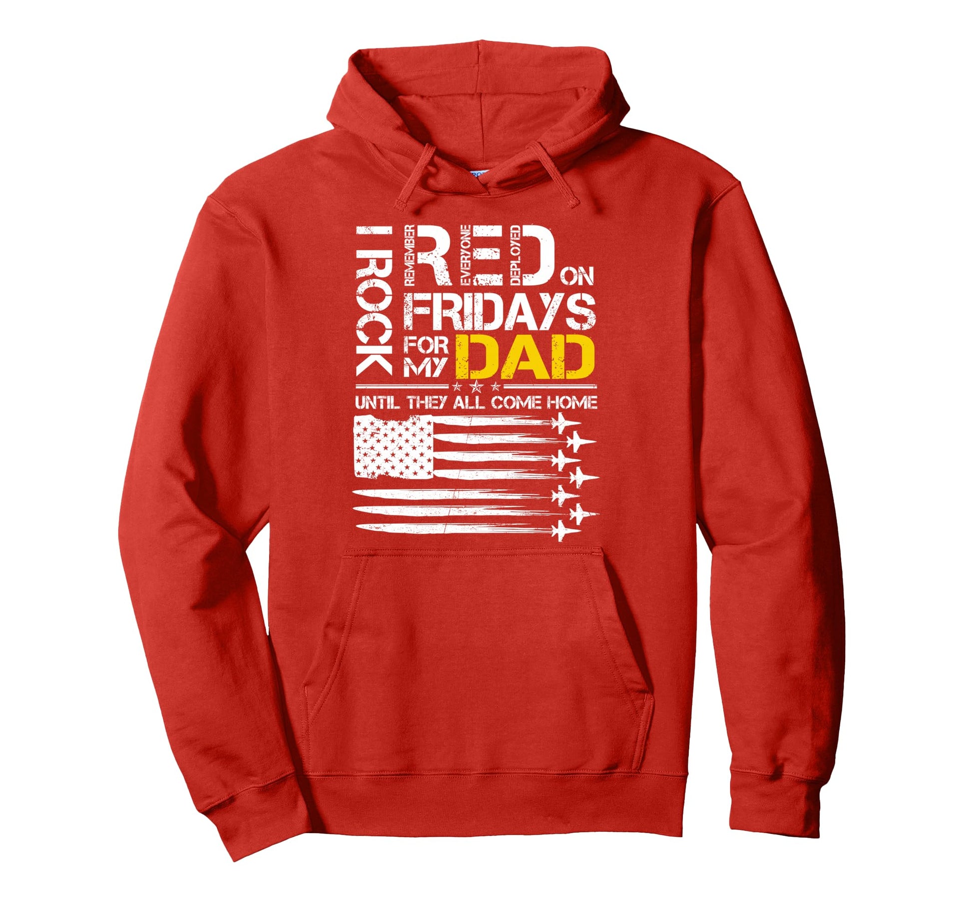 I Rock Red Friday My Dad Air Force Hoodie - Casual Everyday Wear Men Women - T-Shirt, Sweatshirt, Hoodie