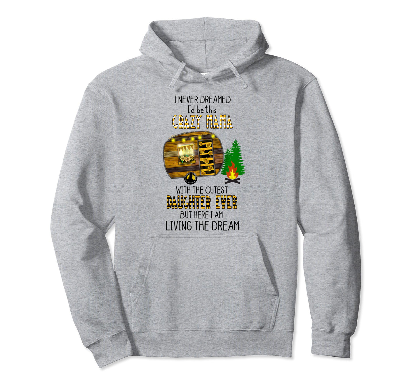 I Never Dreamed Id Be This Crazy Mama Hoodie - Custom Art Print Unisex - T-Shirt, Sweatshirt, Hoodie