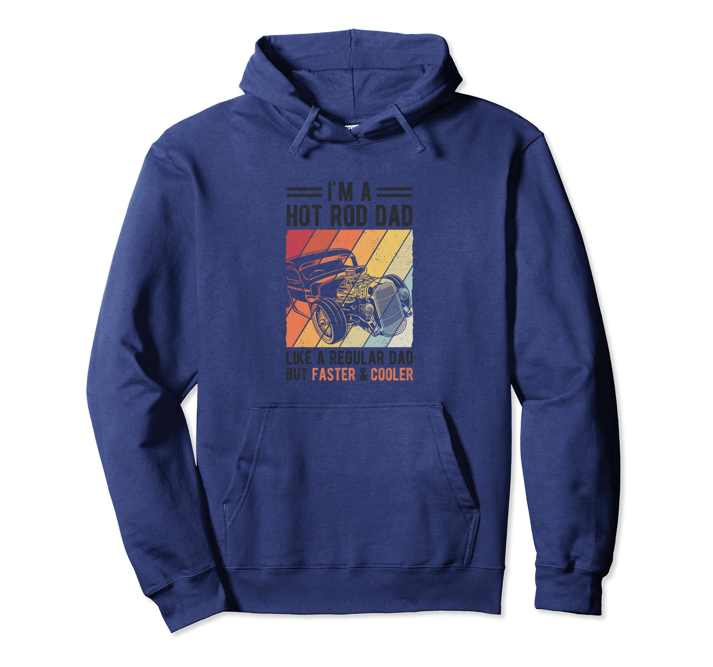 Im Hot Rod Dad Like Regular Dad But Hoodie - Casual Everyday Wear Unisex - T-Shirt, Sweatshirt, Hoodie