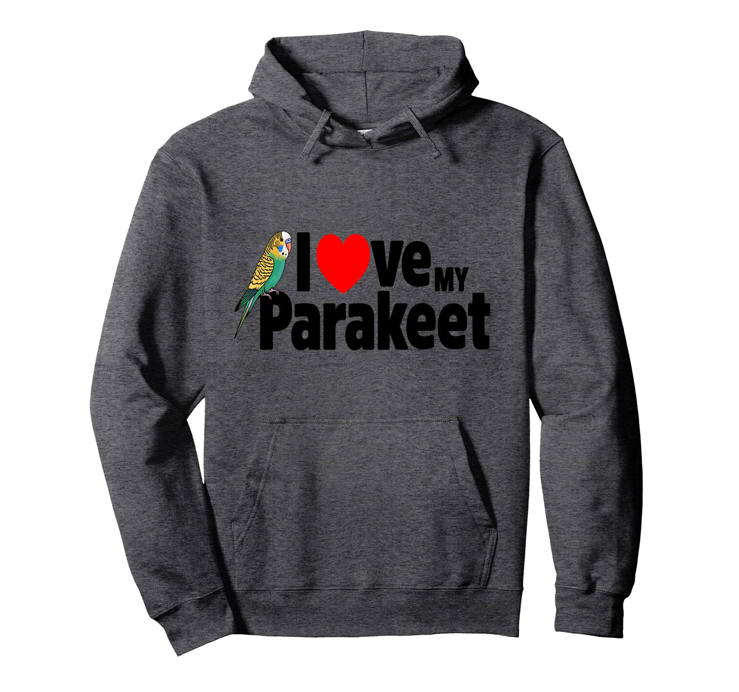 I Love My Parakeet Bird Moms Dads Pet Hoodie - Novelty Apparel Unisex - T-Shirt, Sweatshirt, Hoodie