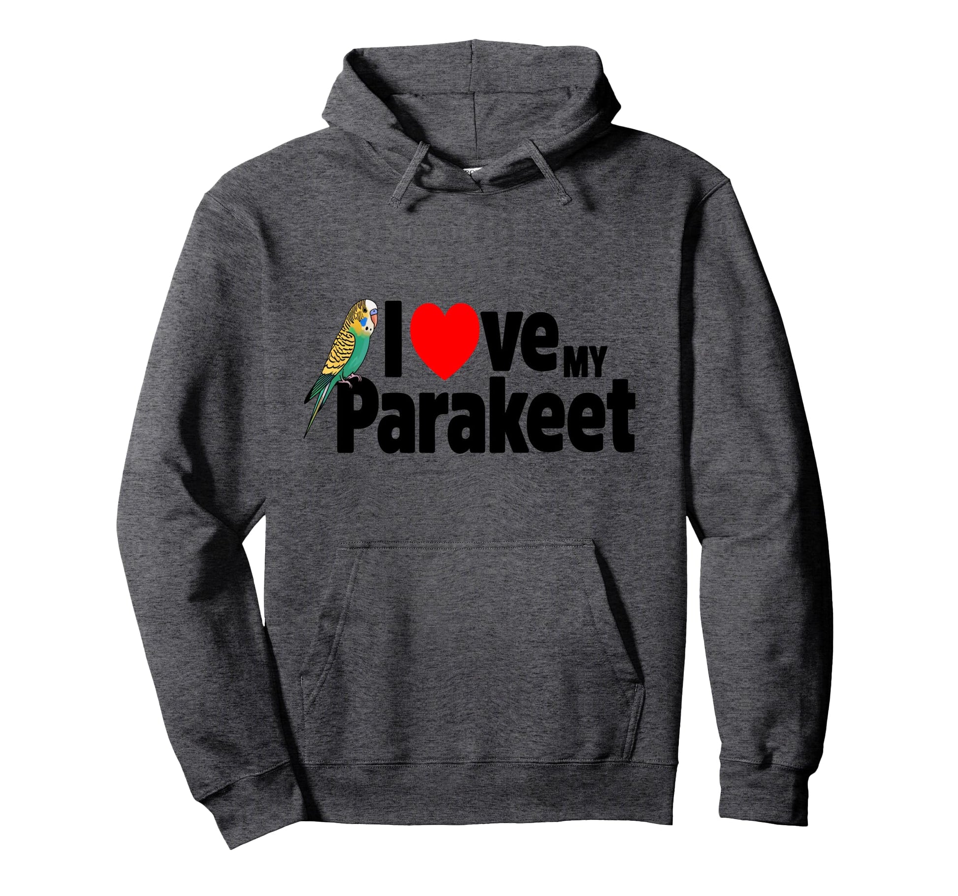 I Love My Parakeet Bird Moms Dads Pet Hoodie - Novelty Apparel Unisex - T-Shirt, Sweatshirt, Hoodie
