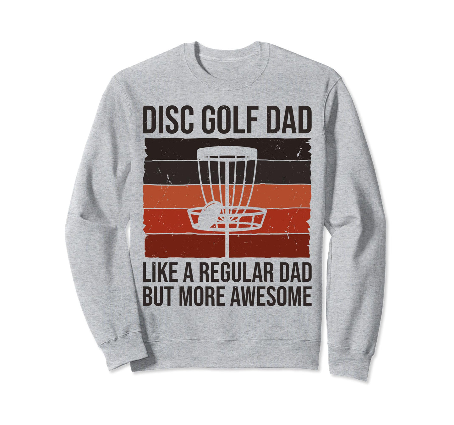 Disc Golf Dad Funny Disc Golfing Sweatshirt - Unique Graphic Men Women - T-Shirt, Sweatshirt, Hoodie