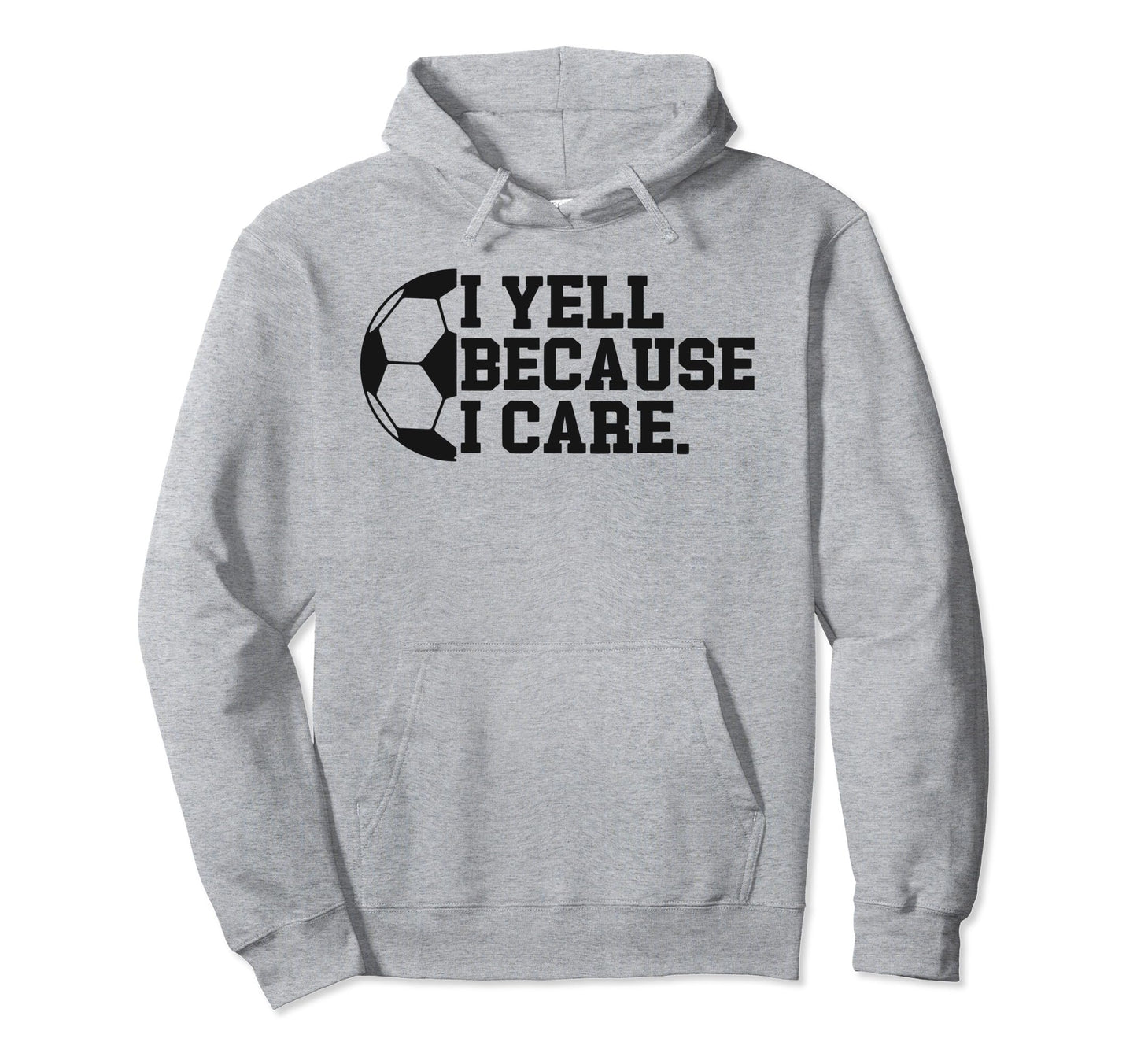 I Yell Because I Care Funny Soccer Hoodie - Aesthetic Graphic for Adults - T-Shirt, Sweatshirt, Hoodie