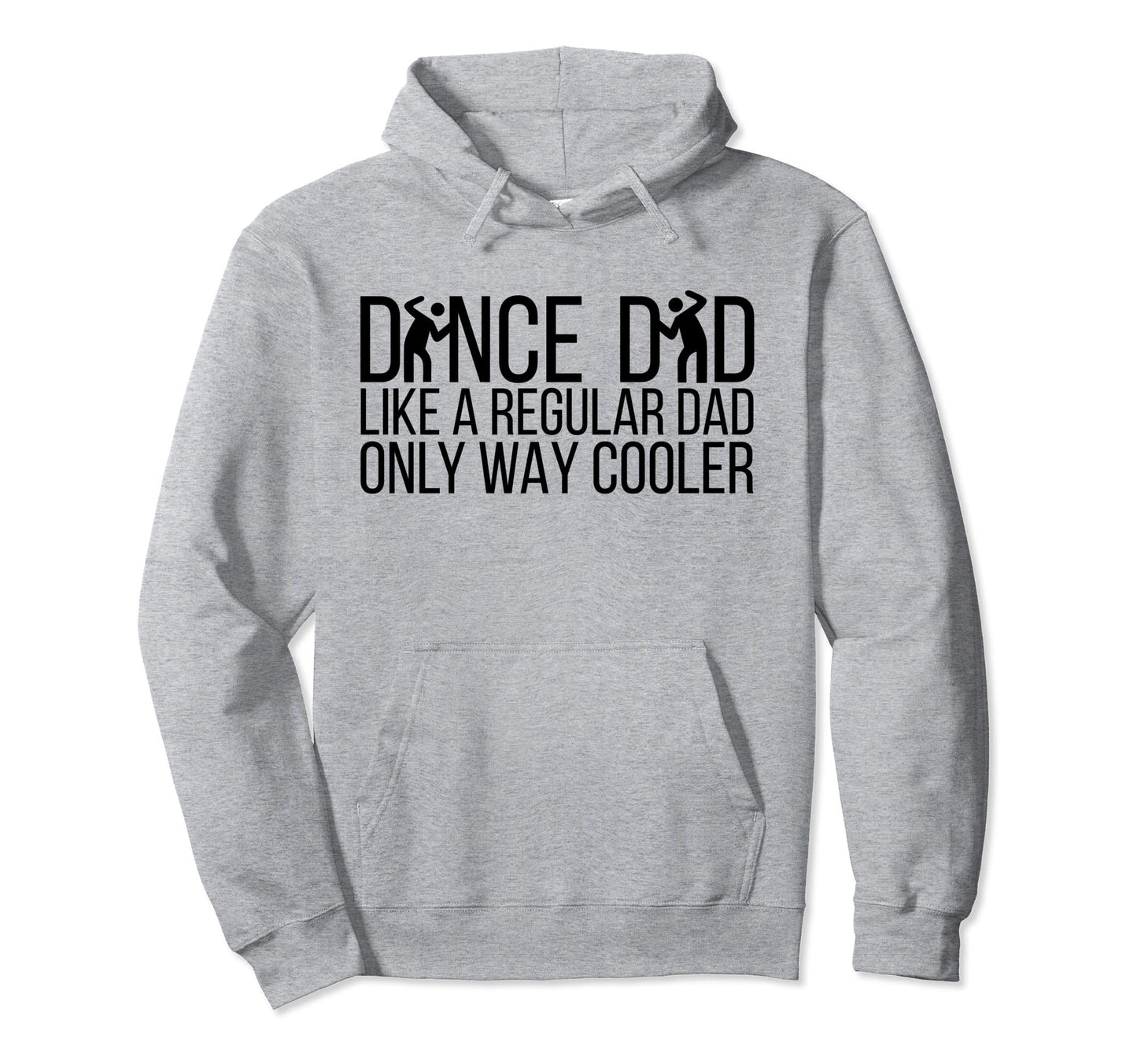 Dance Dad Like Regular Dad Only Way Hoodie - Custom Art Print for Adults - T-Shirt, Sweatshirt, Hoodie