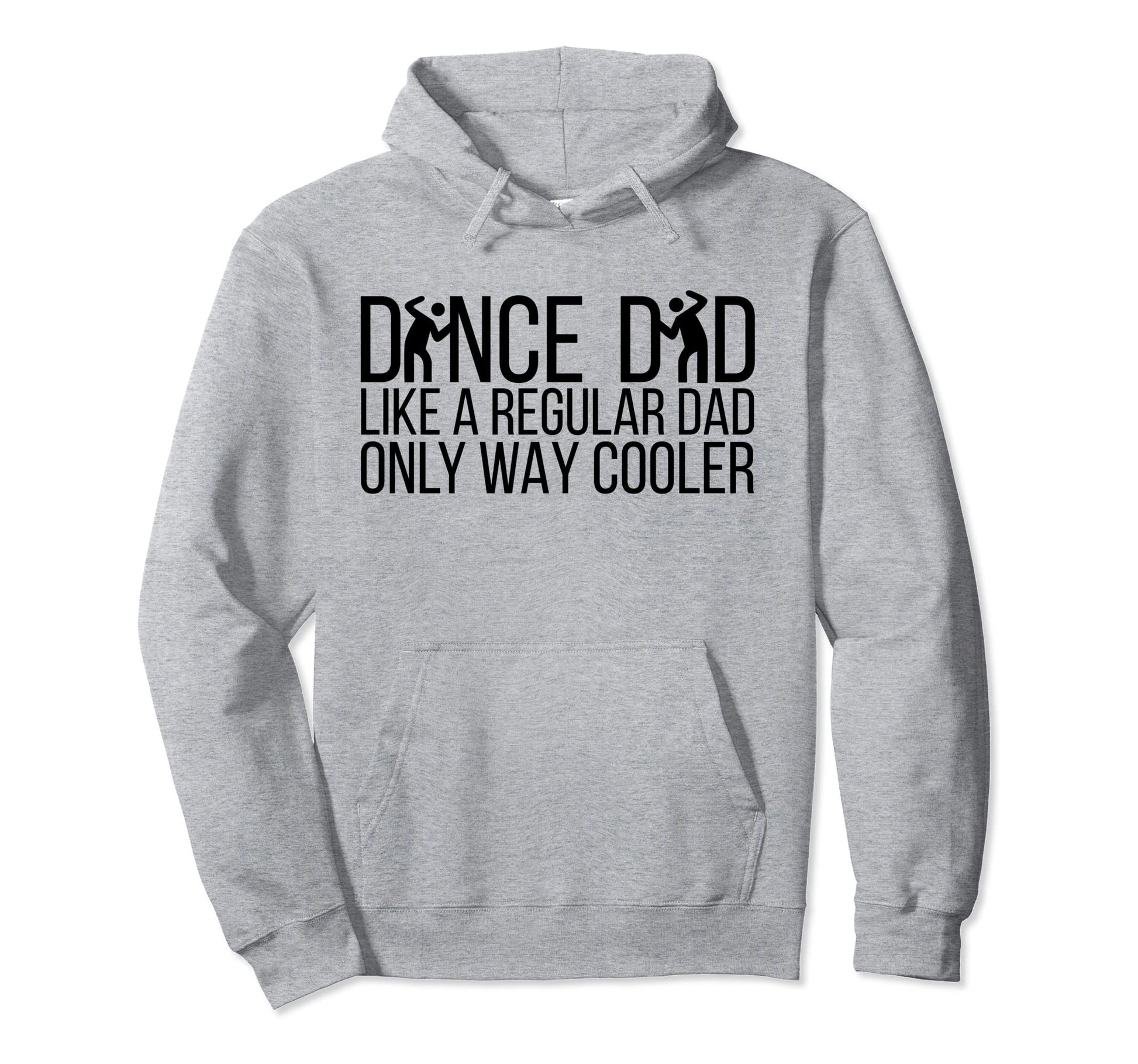 Dance Dad Like Regular Dad Only Way Hoodie - Custom Art Print for Adults - T-Shirt, Sweatshirt, Hoodie