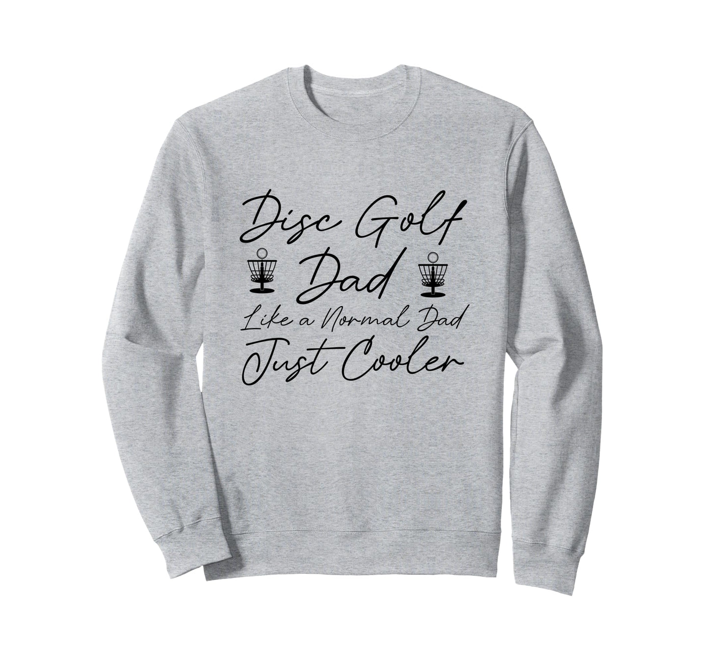 Disc Golf Dad Like Normal Dad Just Sweatshirt - Custom Art Print Unisex - T-Shirt, Sweatshirt, Hoodie
